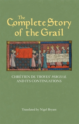 The Complete Story of the Grail: Chrétien de Troyes' Perceval and Its Continuations (Arthurian Studies #82) Cover Image