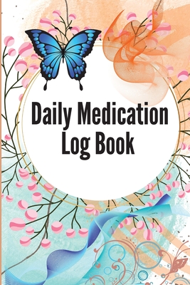 Daily Medication Log Book: 52-Week Daily Medication Chart Book To Track Personal Medication And Pills Daily Medicine Tracker Journal, Monday To S Cover Image