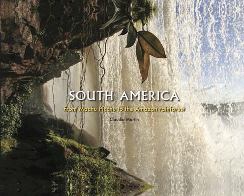 South America: From Machu Picchu to the Amazon rainforest (Travel [Landscape format])