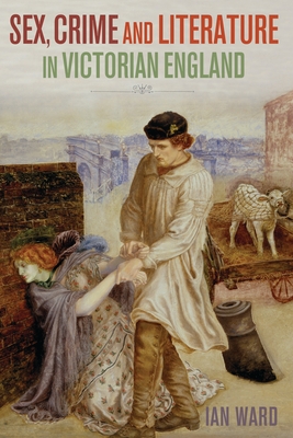 Sex, Crime and Literature in Victorian England Cover Image
