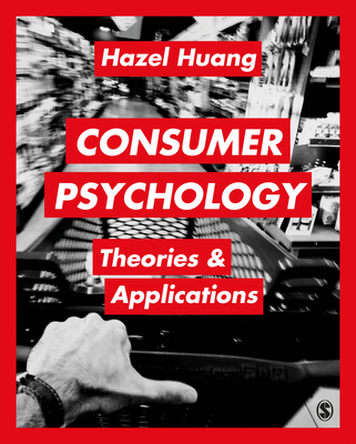 Consumer Psychology: Theories & Applications By Hazel Huang Cover Image