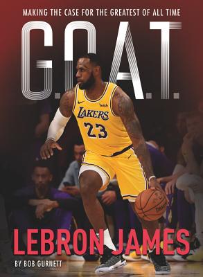 G.O.A.T. - Lebron James: Making the Case for Greatest of All Time Volume 1 Cover Image