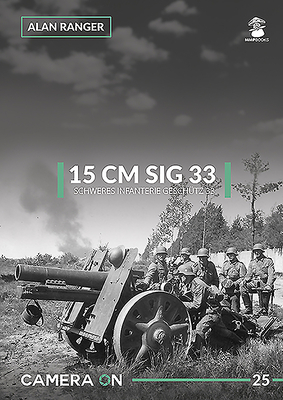 15 CM Sig 33 Schweres Infanterie Geschutz 33 (Camera on #25) By Alan Ranger Cover Image