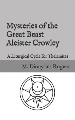Mysteries of the Great Beast Aleister Crowley: A Liturgical Cycle for Thelemites Cover Image