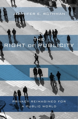 The Right of Publicity: Privacy Reimagined for a Public World Cover Image