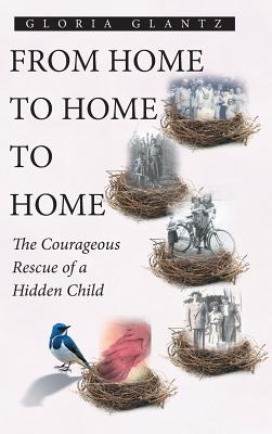 From Home to Home to Home: The Courageous Rescue of a Hidden Child Cover Image