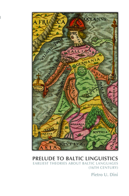 Prelude to Baltic Linguistics: Earliest Theories about Baltic Languages (16th Century) (On the Boundary of Two Worlds #36)