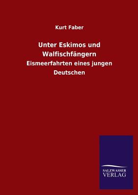 Unter Eskimos Und Walfischfangern By Kurt Faber Cover Image