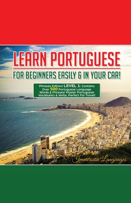 Learn Portuguese For Beginners Easily And In Your Car! Phrases Edition Contains 500 Portuguese Phrases By Immersion Languages Cover Image