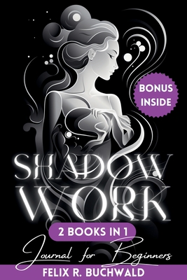 Shadow Work Journal for Beginners: An In-Depth Guidebook to