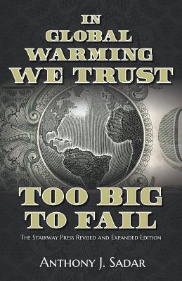 In Global Warming We Trust: Too Big to Fail By Anthony Sadar Cover Image