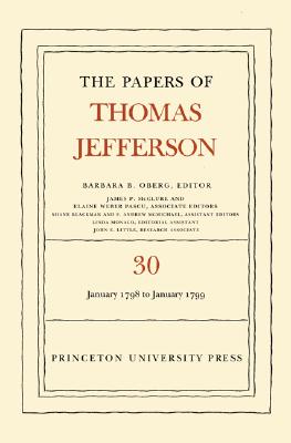 The Papers of Thomas Jefferson, Volume 30: 1 January 1798 to 31 January 1799: 1 January 1798 to 31 January 1799 Cover Image