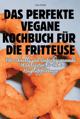 Das Perfekte Vegane Kochbuch Für Die Fritteuse Cover Image