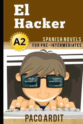 Spanish Novels: El Hacker (Spanish Novels for Pre Intermediates - A2) Cover Image
