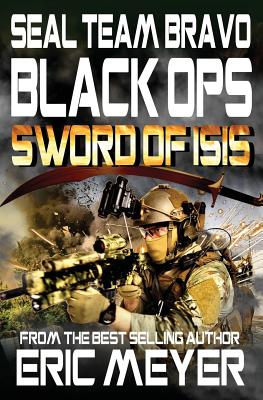 Seal Team Bravo: Black Ops - Sword of Isis By Eric Meyer Cover Image