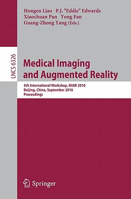 Medical Imaging and Augmented Reality: 5th International Workshop, MIAR 2010, Beijing, China, September 19-20, 2010, Proceedings Cover Image