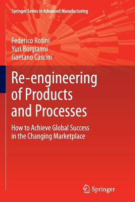 Re-Engineering of Products and Processes: How to Achieve Global Success in the Changing Marketplace By Federico Rotini, Yuri Borgianni, Gaetano Cascini Cover Image