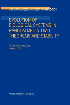 Evolution of Biological Systems in Random Media: Limit Theorems and Stability (Mathematical Modelling: Theory and Applications #18)