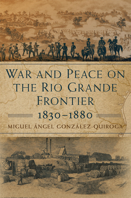 Cover for War and Peace on the Rio Grande Frontier, 1830-1880