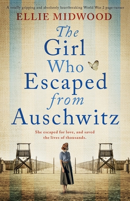 The Girl Who Escaped from Auschwitz: A totally gripping and absolutely heartbreaking World War 2 page-turner, based on a true story Cover Image