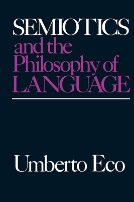 Semiotics and the Philosophy of Language (Advances in Semiotics) By Umberto Eco Cover Image