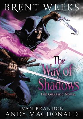 The Way of Shadows: The Graphic Novel (The Night Angel Trilogy #1) By Brent Weeks, Andy MacDonald (By (artist)), Ivan Brandon (Adapted by) Cover Image