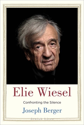 Elie Wiesel: Confronting the Silence (Jewish Lives) By Joseph Berger Cover Image