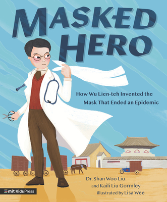 Masked Hero: How Wu Lien-teh Invented the Mask That Ended an Epidemic cover
