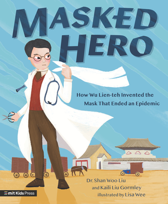 Masked Hero: How Wu Lien-teh Invented the Mask That Ended an Epidemic Cover Image