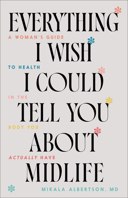 Everything I Wish I Could Tell You about Midlife: A Woman's Guide to Health in the Body You Actually Have Cover Image