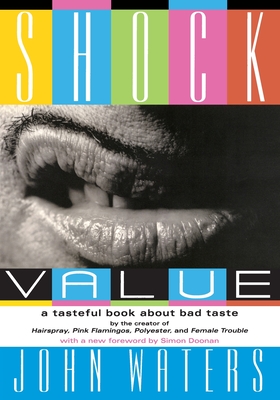Shock Value: A Tasteful Book About Bad Taste By John Waters, Simon Doonan (Foreword by) Cover Image