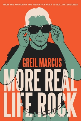 More Real Life Rock: The Wilderness Years, 2014–2021 By Greil Marcus Cover Image