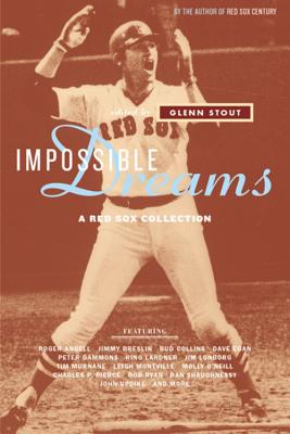 Impossible Dreams: A Red Sox Collection By Glenn Stout Cover Image