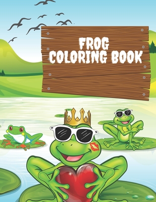 Frog coloring book: Frog Coloring Book For Kids,30 Unique Design Frog Kids Coloring Book Gift For Son, Grandson, Friend, An kids Beautiful By Luis Sifi Cover Image