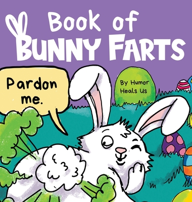 Book of Bunny Farts: A Cute and Funny Easter Kid's Picture Book, Perfect  Easter Basket Gift for Boys and Girls (Hardcover) | Books and Crannies