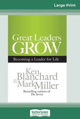 Great Leaders Grow: Becoming a Leader for Life (16pt Large Print Edition) By Ken Blanchard, Mark Miller Cover Image
