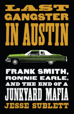 Last Gangster in Austin: Frank Smith, Ronnie Earle, and the End of a Junkyard Mafia Cover Image