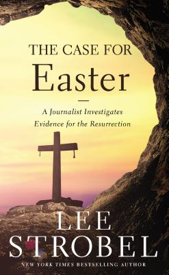 The Case for Easter: A Journalist Investigates the Evidence for the ResurrectionLee Strobel