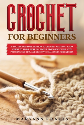 The Complete Beginner's Guide to Crochet [Book]