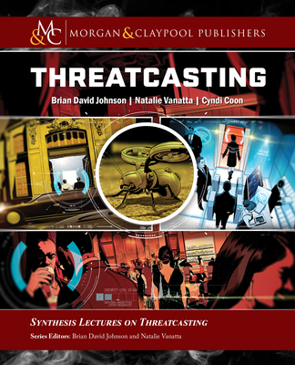 Threatcasting By Brian David Johnson, Natalie Vanatta, Cyndi Coon Cover Image