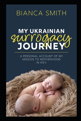 My Ukrainian Surrogacy Journey: A Personal Account of my Mission to Motherhood in Kiev Cover Image