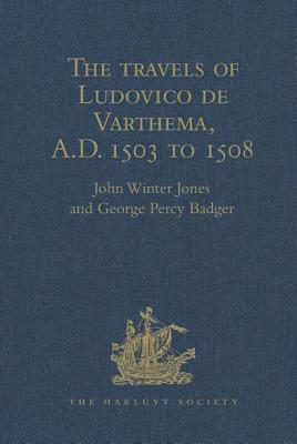 The Travels of Ludovico de Varthema in Egypt, Syria, Arabia Deserta and Arabia Felix, in Persia, India, and Ethiopia, A.D. 1503 to 1508 (Hakluyt Society)