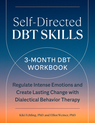 Self-Directed DBT Skills: A 3-Month DBT Workbook to Regulate Intense Emotions and Create Lasting Change with Dialectical Behavior Therapy Cover Image