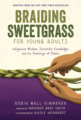 Braiding Sweetgrass for Young Adults: Indigenous Wisdom, Scientific Knowledge, and the Teachings of Plants Cover Image
