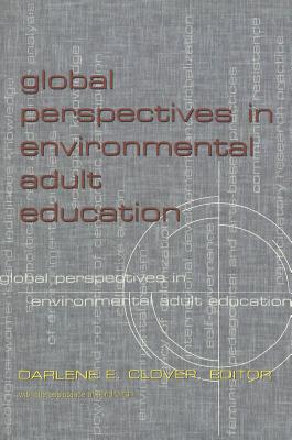 Global Perspectives in Environmental Adult Education (Counterpoints #230) By Joe L. Kincheloe (Editor), Shirley R. Steinberg (Editor), Darlene E. Clover (Editor) Cover Image