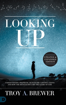 Looking Up (Updated & Expanded Edition): Understanding Prophetic Signs in the Constellations and How the Heavens Declare the Glory of God Cover Image