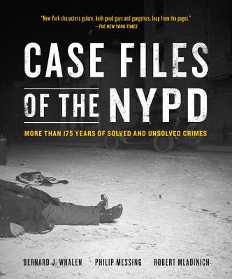 Case Files of the NYPD: More than 175 Years of Solved and Unsolved Crimes By Bernard Whalen, Philip Messing, Robert Mladinich Cover Image