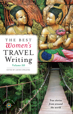 Cover for The Best Women's Travel Writing, Volume 10: True Stories from Around the World