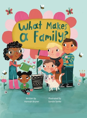 What Makes A Family? By Hannah Bruner, Sandie Sonke (Illustrator) Cover Image