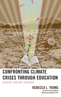 Confronting Climate Crises through Education: Reading Our Way Forward (Ecocritical Theory and Practice)